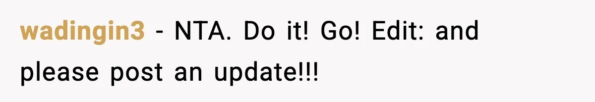 wadingin3 − NTA. Do it! Go! Edit: and please post an update!!!
