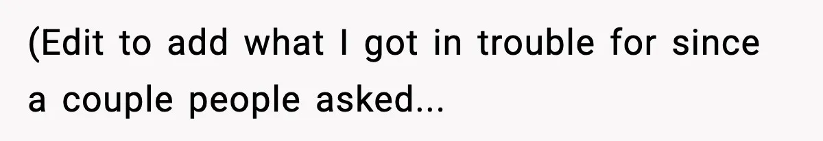 (Edit to add what I got in trouble for since a couple people asked...