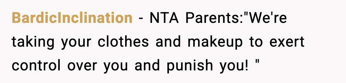 BardicInclination − NTA Parents:"We're taking your clothes and makeup to exert control over you and punish you! "