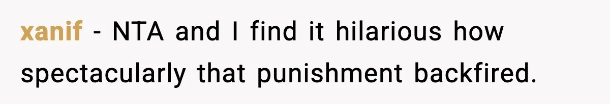xanif − NTA and I find it hilarious how spectacularly that punishment backfired.
