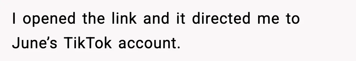 I opened the link and it directed me to June’s TikTok account.