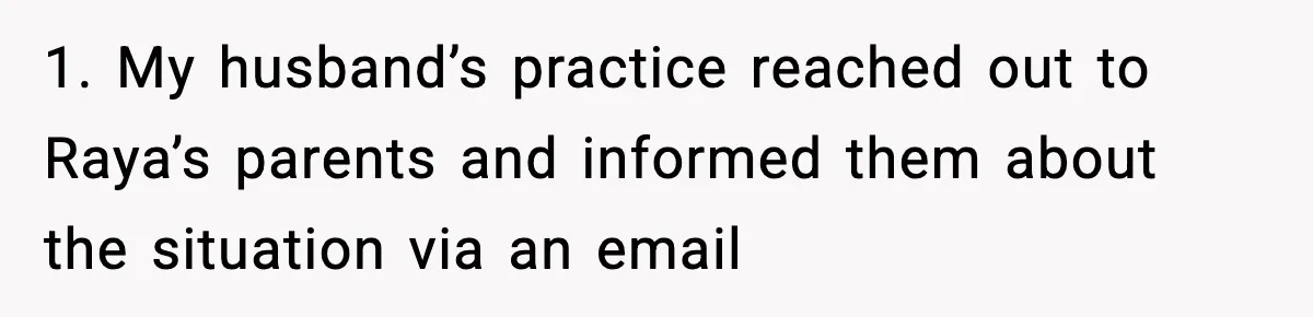 1. My husband’s practice reached out to Raya’s parents and informed them about the situation via an email