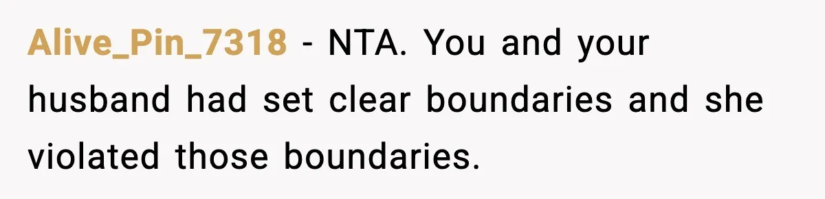 Alive_Pin_7318 − NTA. You and your husband had set clear boundaries and she violated those boundaries.