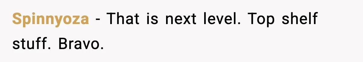 Spinnyoza - That is next level. Top shelf stuff. Bravo.