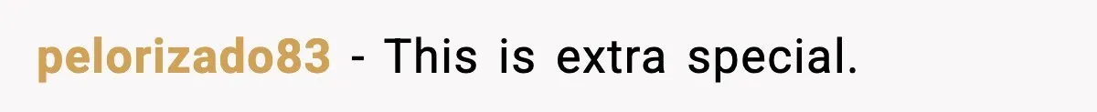 pelorizado83 - This is extra special.