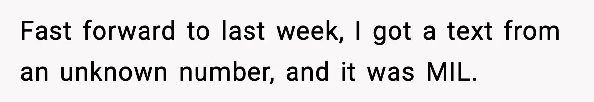 Fast forward to last week, I got a text from an unknown number, and it was MIL.
