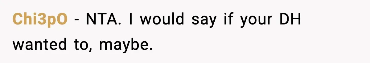 Chi3pO - NTA. I would say if your DH wanted to, maybe.