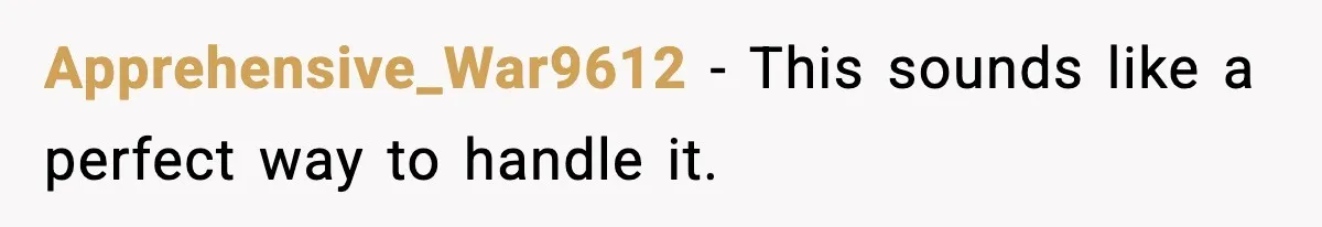 Apprehensive_War9612 - This sounds like a perfect way to handle it.