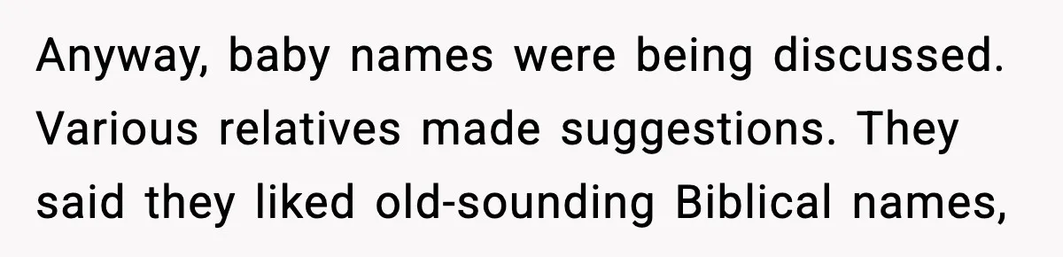 Anyway, baby names were being discussed. Various relatives made suggestions. They said they liked old-sounding Biblical names,