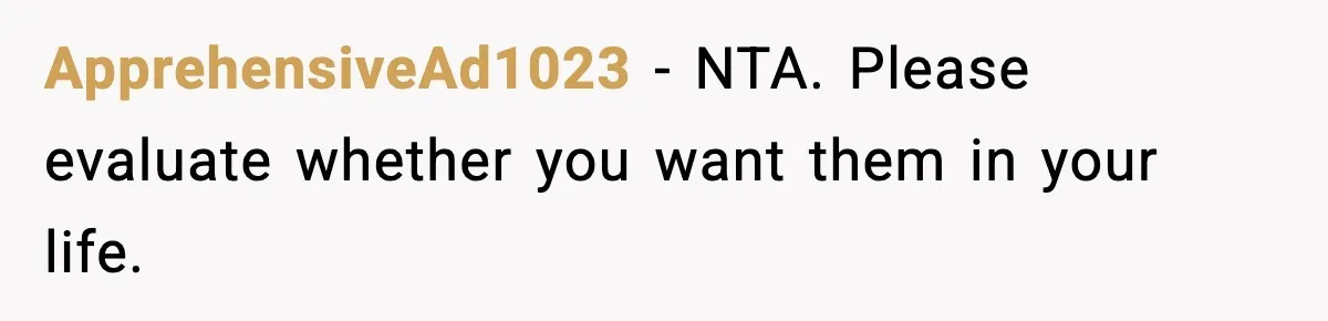 ApprehensiveAd1023 − NTA. Please evaluate whether you want them in your life.