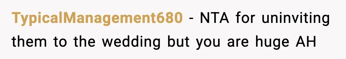 TypicalManagement680 − NTA for uninviting them to the wedding but you are huge AH