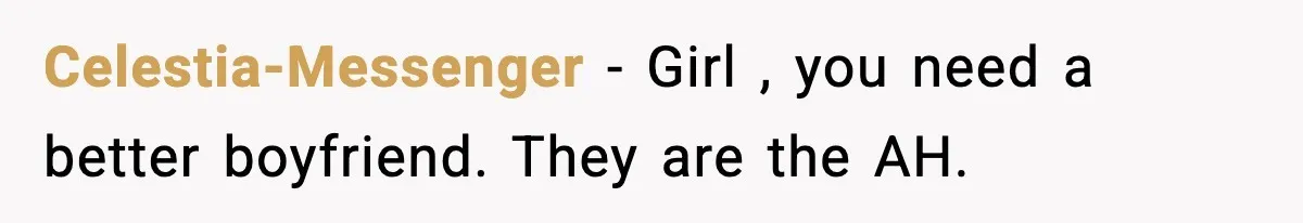 Celestia-Messenger − Girl , you need a better boyfriend. They are the AH.