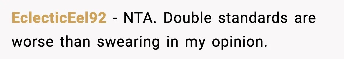EclecticEel92 − NTA. Double standards are worse than swearing in my opinion.