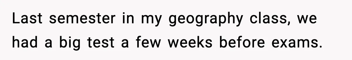 Student Reports Grade Error, Teacher Refuses To Admit Mistake And Accidentally Gives Him 200% Last semester in my geography class, we had a big test a few weeks before exams.