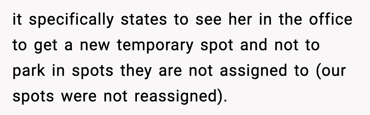 it specifically states to see her in the office to get a new temporary spot and not to park in spots they are not assigned to (our spots were not...