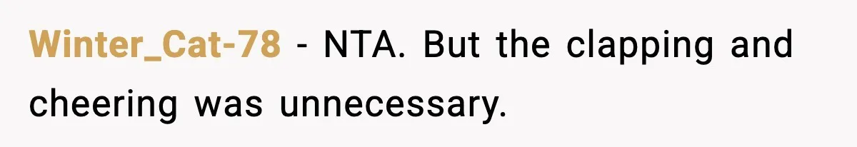 Winter_Cat-78 - NTA. But the clapping and cheering was unnecessary.
