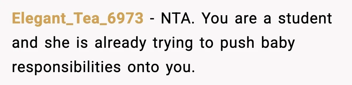 Elegant_Tea_6973 - NTA. You are a student and she is already trying to push baby responsibilities onto you.