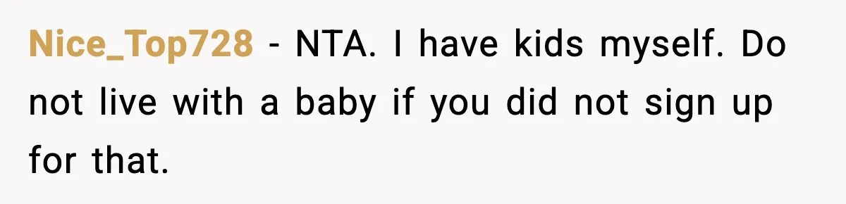 Nice_Top728 - NTA. I have kids myself. Do not live with a baby if you did not sign up for that.