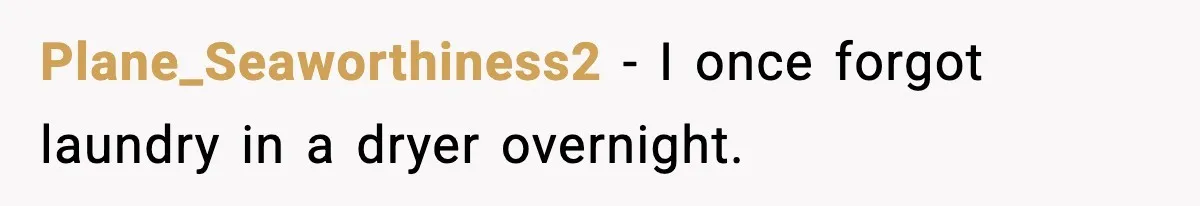 Plane_Seaworthiness2 - I once forgot laundry in a dryer overnight.