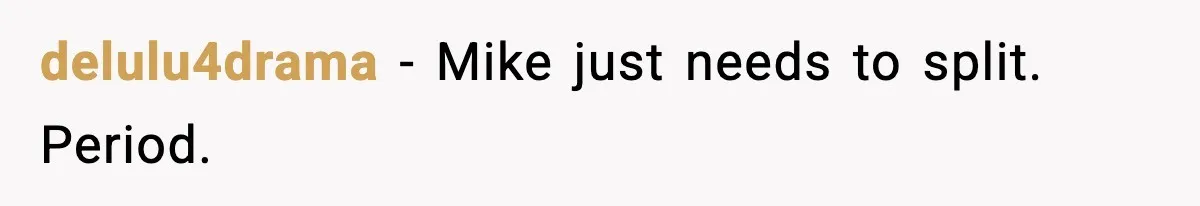 delulu4drama - Mike just needs to split. Period.