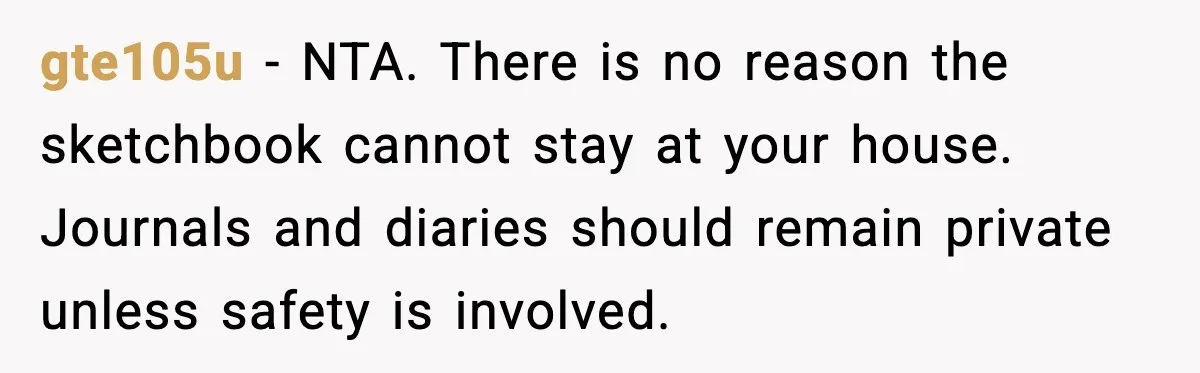 gte105u - NTA. There is no reason the sketchbook cannot stay at your house. Journals and diaries should remain private unless safety is involved.