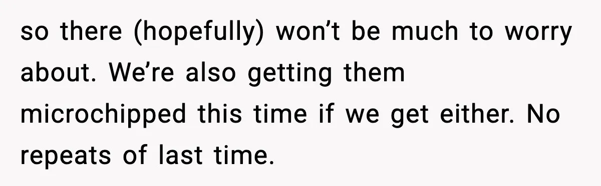 Security Cameras Catch Mother-In-Law Breaking In, Couple Decides To Leave so there (hopefully) won’t be much to worry about. We’re also getting them microchipped this time if we get either. No repeats of last time.
