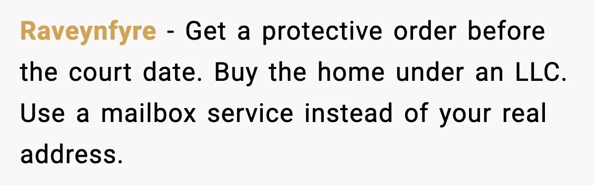 Security Cameras Catch Mother-In-Law Breaking In, Couple Decides To Leave Raveynfyre - Get a protective order before the court date. Buy the home under an LLC. Use a mailbox service instead of your real address.