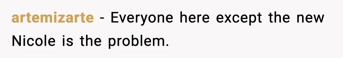 artemizarte - Everyone here except the new Nicole is the problem.