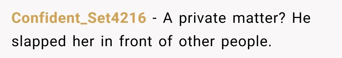Confident_Set4216 − A private matter? He slapped her in front of other people.