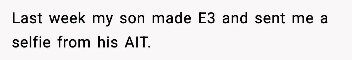 Last week my son made E3 and sent me a selfie from his AIT.