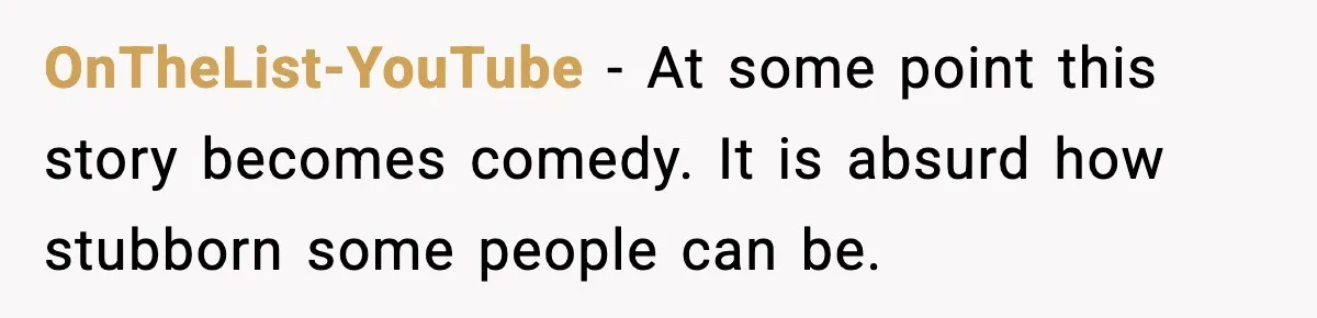 OnTheList-YouTube - At some point this story becomes comedy. It is absurd how stubborn some people can be.