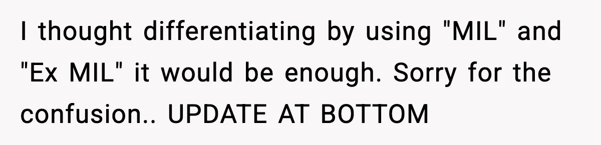 I thought differentiating by using "MIL" and "Ex MIL" it would be enough. Sorry for the confusion.. UPDATE AT BOTTOM
