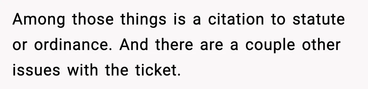 Among those things is a citation to statute or ordinance. And there are a couple other issues with the ticket.