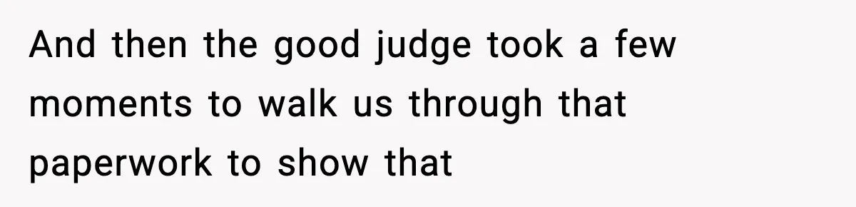 And then the good judge took a few moments to walk us through that paperwork to show that