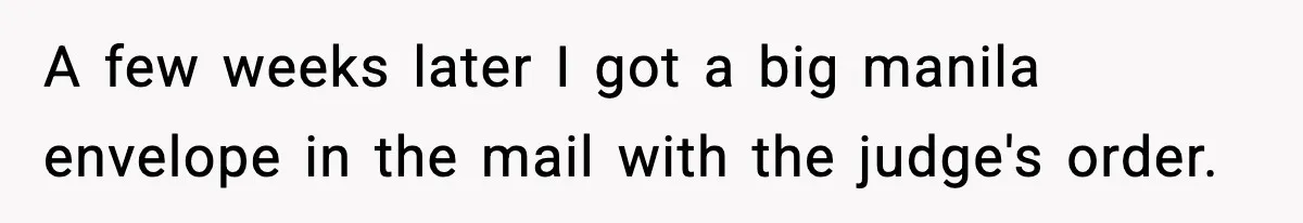 A few weeks later I got a big manila envelope in the mail with the judge's order.