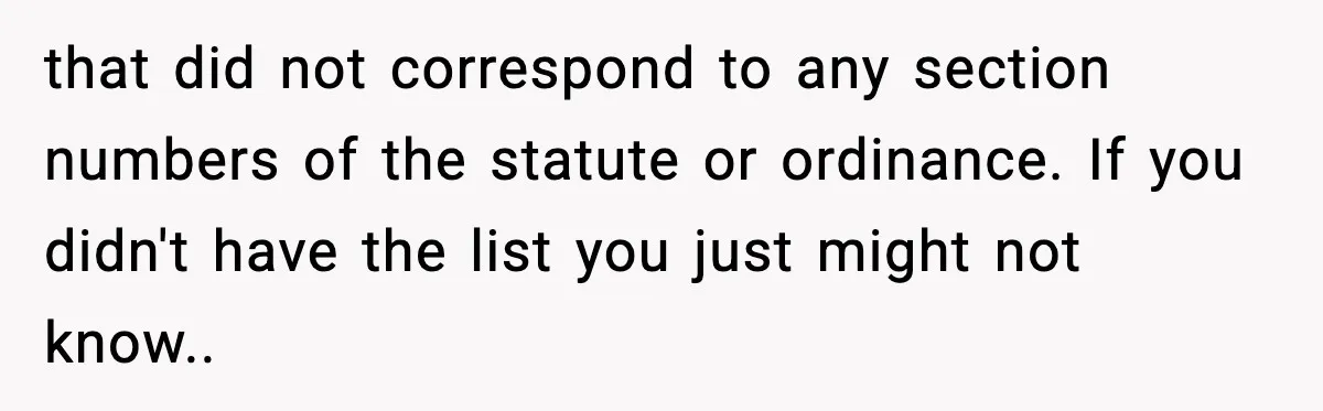 that did not correspond to any section numbers of the statute or ordinance. If you didn't have the list you just might not know..
