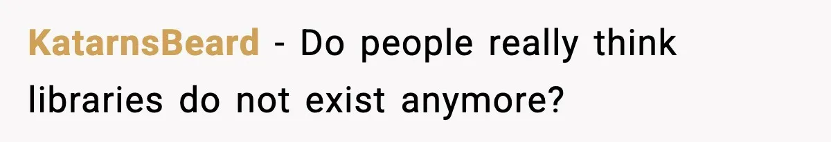 KatarnsBeard - Do people really think libraries do not exist anymore?