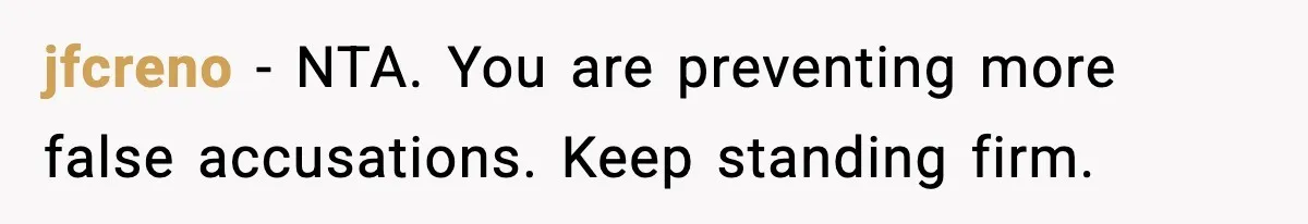 jfcreno - NTA. You are preventing more false accusations. Keep standing firm.