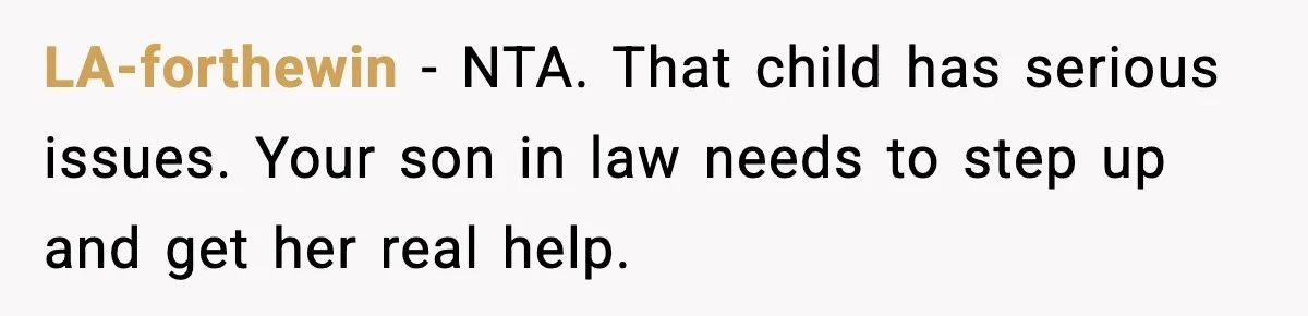 LA-forthewin - NTA. That child has serious issues. Your son in law needs to step up and get her real help.