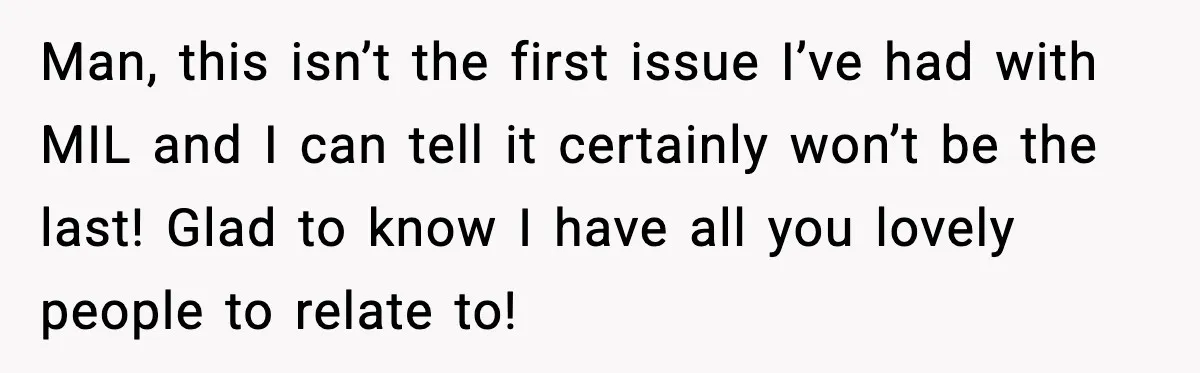 Bride Blocks MIL’s Offensive Song Request At Wedding Reception Man, this isn’t the first issue I’ve had with MIL and I can tell it certainly won’t be the last! Glad to know I have all you lovely people to...