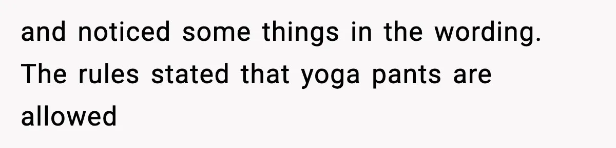 and noticed some things in the wording. The rules stated that yoga pants are allowed