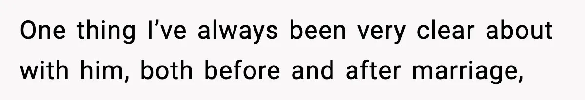 One thing I’ve always been very clear about with him, both before and after marriage,