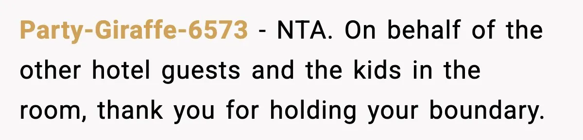 Party-Giraffe-6573 - NTA. On behalf of the other hotel guests and the kids in the room, thank you for holding your boundary.
