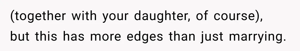 (together with your daughter, of course), but this has more edges than just marrying.