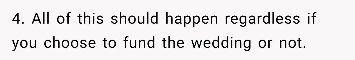 4. All of this should happen regardless if you choose to fund the wedding or not.