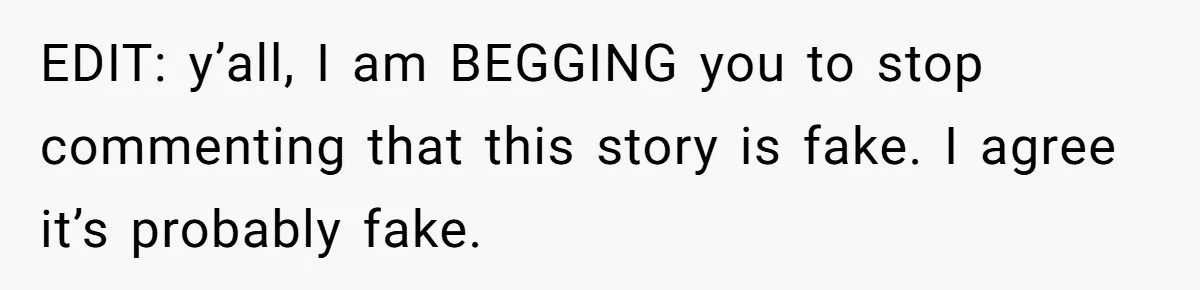 EDIT: y’all, I am BEGGING you to stop commenting that this story is fake. I agree it’s probably fake.