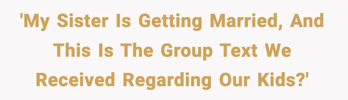 'My sister is getting married, and this is the group text we received regarding our kids?'