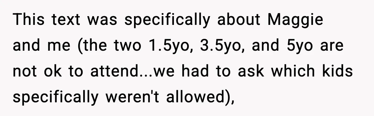 This text was specifically about Maggie and me (the two 1.5yo, 3.5yo, and 5yo are not ok to attend...we had to ask which kids specifically weren't allowed),