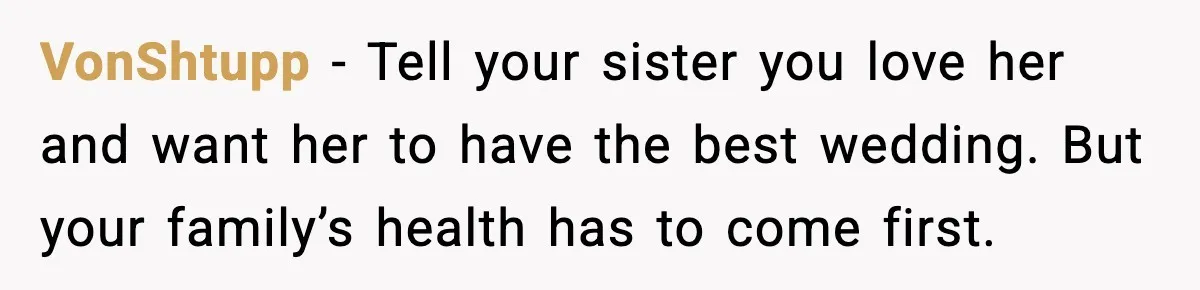VonShtupp - Tell your sister you love her and want her to have the best wedding. But your family’s health has to come first.