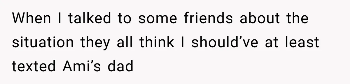 Father Abandons Daughter At 11, Then Demands Updates When He Learns She’s Seriously Ill From Facebook When I talked to some friends about the situation they all think I should’ve at least texted Ami’s dad